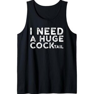 New! Black I Need A Huge COCKtail Tank Top